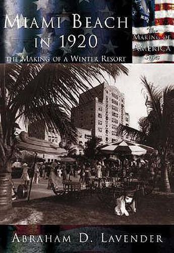Cover image for Miami Beach in 1920: The Making of a Winter Resort