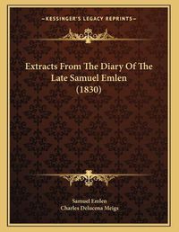 Cover image for Extracts from the Diary of the Late Samuel Emlen (1830)