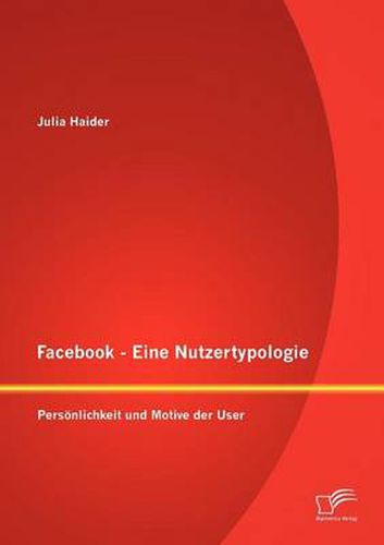 Cover image for Facebook - Eine Nutzertypologie: Persoenlichkeit und Motive der User