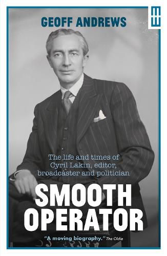 Smooth Operator: The Life and Times of Cyril Lakin, Editor, Broadcaster and Politician