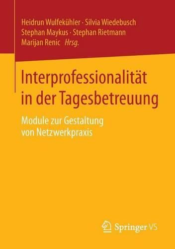 Cover image for Interprofessionalitat in der Tagesbetreuung: Module zur Gestaltung von Netzwerkpraxis