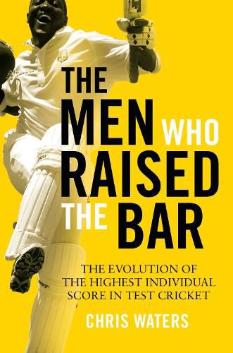 Cover image for The Men Who Raised the Bar: The evolution of the highest individual score in Test cricket