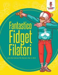 Cover image for Fantastico Fidget Filatori: Libro Da Colorare Per Bambini Dai 11 Anni