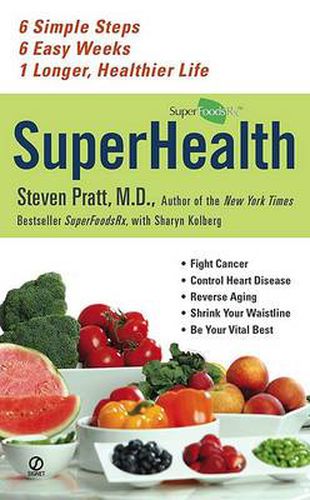 Cover image for Superhealth: 6 Simple Steps, 6 Easy Weeks, 1 Longer, Healthier Life