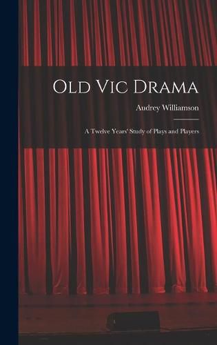 Cover image for Old Vic Drama; a Twelve Years' Study of Plays and Players