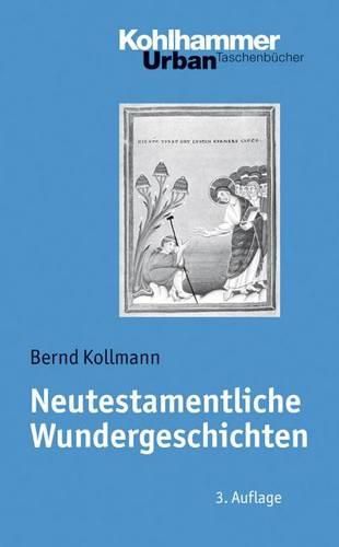 Cover image for Neutestamentliche Wundergeschichten: Biblisch-Theologische Zugange Und Impulse Fur Die Praxis