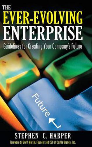 The Ever-Evolving Enterprise: Guidelines for Creating Your Company's Future