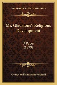 Cover image for Mr. Gladstone's Religious Development: A Paper (1899)