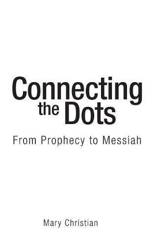 Cover image for Connecting the Dots: From Prophecy to Messiah