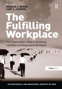 Cover image for The Fulfilling Workplace: The Organization's Role in Achieving Individual and Organizational Health