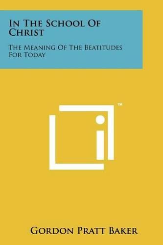 Cover image for In the School of Christ: The Meaning of the Beatitudes for Today