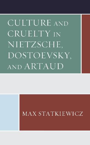 Cover image for Culture and Cruelty in Nietzsche, Dostoevsky, and Artaud