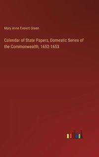 Cover image for Calendar of State Papers, Domestic Series of the Commonwealth, 1652-1653