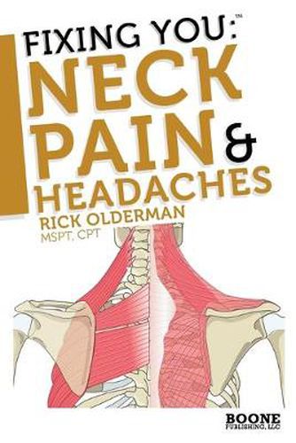 Cover image for Fixing You: Neck Pain and Headaches: Self-treatment for Healing Neck Pain and Headaches Due to Bulging Disks, Degenerative Disks, and Other Diagnoses