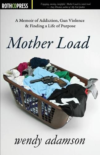 Cover image for Mother Load: A Memoir of Addiction, Gun Violence & Finding a Life of Purpose