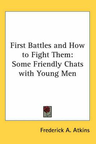 Cover image for First Battles and How to Fight Them: Some Friendly Chats with Young Men