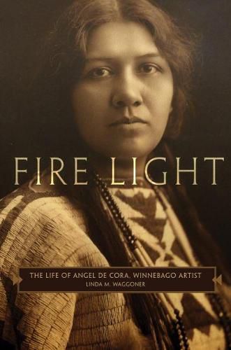 Cover image for Fire Light: The Life of Angel De Cora, Winnebago Artist