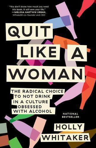 Cover image for Quit Like a Woman: The Radical Choice to Not Drink in a Culture Obsessed with Alcohol
