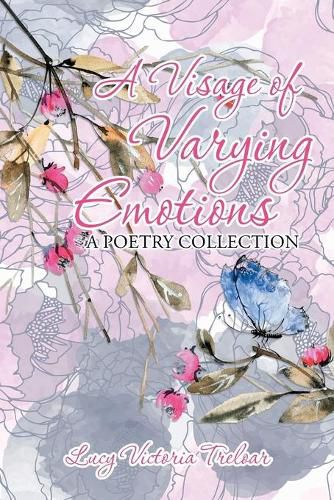 A Visage of Varying Emotions: A Poetry Collection