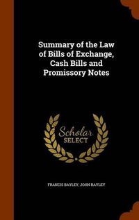 Cover image for Summary of the Law of Bills of Exchange, Cash Bills and Promissory Notes