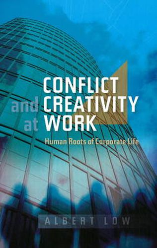 Cover image for Conflict and Creativity at Work: Human Roots of Corporate Life