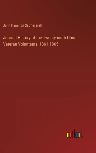 Cover image for Journal History of the Twenty-ninth Ohio Veteran Volunteers, 1861-1865
