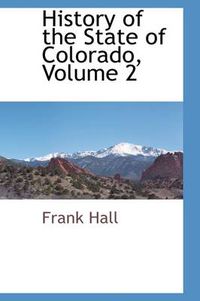 Cover image for History of the State of Colorado, Volume 2