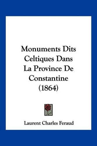 Cover image for Monuments Dits Celtiques Dans La Province de Constantine (1864)