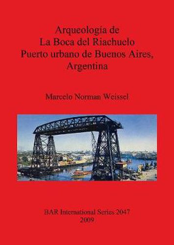 Cover image for Arqueologia de la Boca del Riachuelo. Puerto urbano de Buenos Aires Argentina