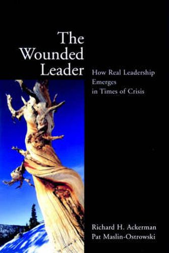 Cover image for The Wounded Leader: How Real Leadership Emerges in Times of Crisis