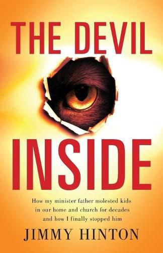 Cover image for The Devil Inside: How My Minister Father Molested Kids In Our Home And Church For Decades And How I Finally Stopped Him