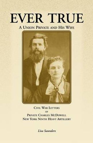 Cover image for Ever True: Civil War Letters of Seward's New York 9th Heavy Artillery of Wayne and Cayuga Counties Between a Soldier, His Wife an