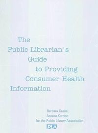 Cover image for The Public Librarian's Guide to Providing Consumer Health Information