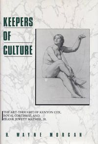 Cover image for Keepers of Culture: Art-thought of Kenyon Cox, Royal Cortissoz and Frank Jewett Mather Jr.