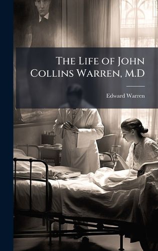 Cover image for The Life of John Collins Warren, M.D