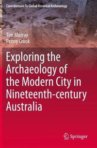 Cover image for Exploring the Archaeology of the Modern City in Nineteenth-century Australia