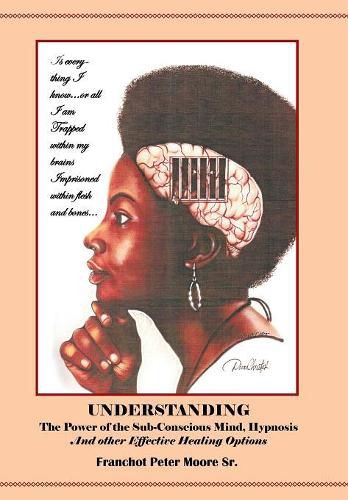 Cover image for Understanding the Power of the Sub-conscious Mind Hypnosis and Other Effective Healing Options: Alternative Healing Options