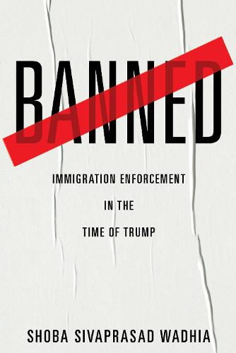 Cover image for Banned: Immigration Enforcement in the Time of Trump