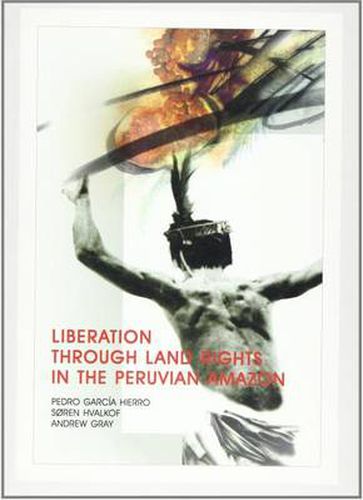 Cover image for Liberation through Land Rights in the Peruvian Amazon