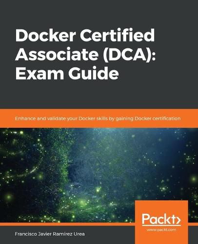 Cover image for Docker Certified Associate (DCA): Exam Guide: Enhance and validate your Docker skills by gaining Docker certification