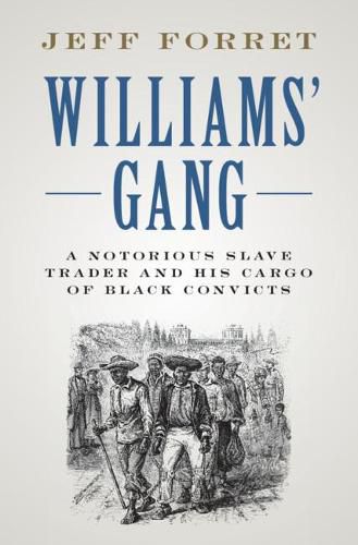 Williams' Gang: A Notorious Slave Trader and his Cargo of Black Convicts