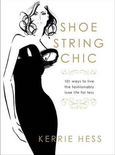 Cover image for Shoestring Chic: 101 Ways To Live The Fashionably Luxe Life For Less