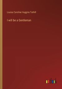 Cover image for I will be a Gentleman