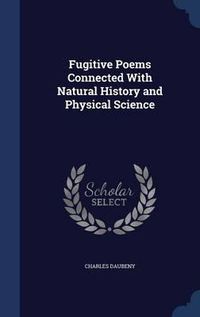 Cover image for Fugitive Poems Connected with Natural History and Physical Science