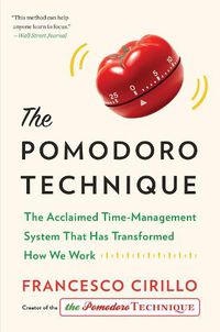 Cover image for The Pomodoro Technique: The Acclaimed Time-Management System That Has Transformed How We Work