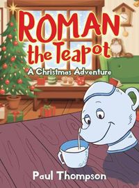 Cover image for Roman the Teapot: A Christmas Adventure: A Christmas Adventure