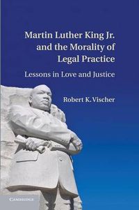 Cover image for Martin Luther King Jr. and the Morality of Legal Practice: Lessons in Love and Justice