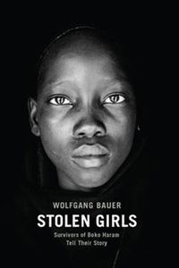 Cover image for Stolen Girls: Survivors of Boko Haram Tell Their Story