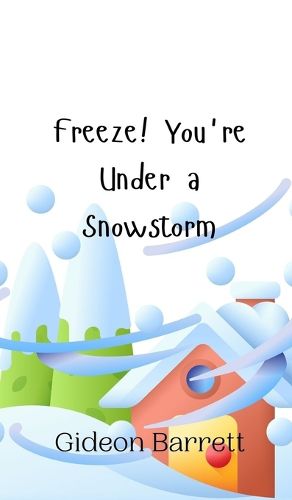 Cover image for Freeze! You're Under a Snowstorm