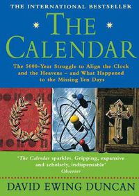 Cover image for The Calendar: The 5000 Year Struggle to Align the Clock and the Heavens, and What Happened to the Missing Ten Days